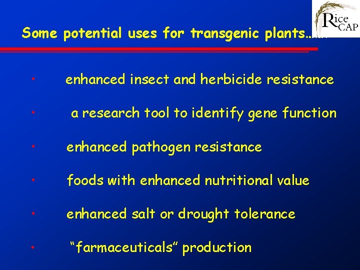 Some potential uses for transgenic plants……. • enhanced insect and herbicide resistance • a