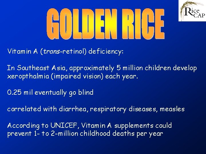 Vitamin A (trans-retinol) deficiency: In Southeast Asia, approximately 5 million children develop xeropthalmia (impaired