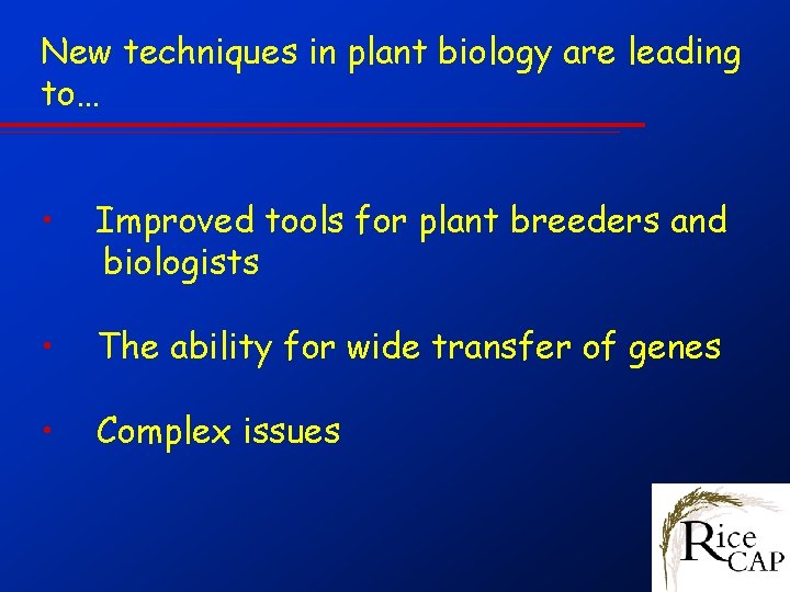 New techniques in plant biology are leading to… • Improved tools for plant breeders