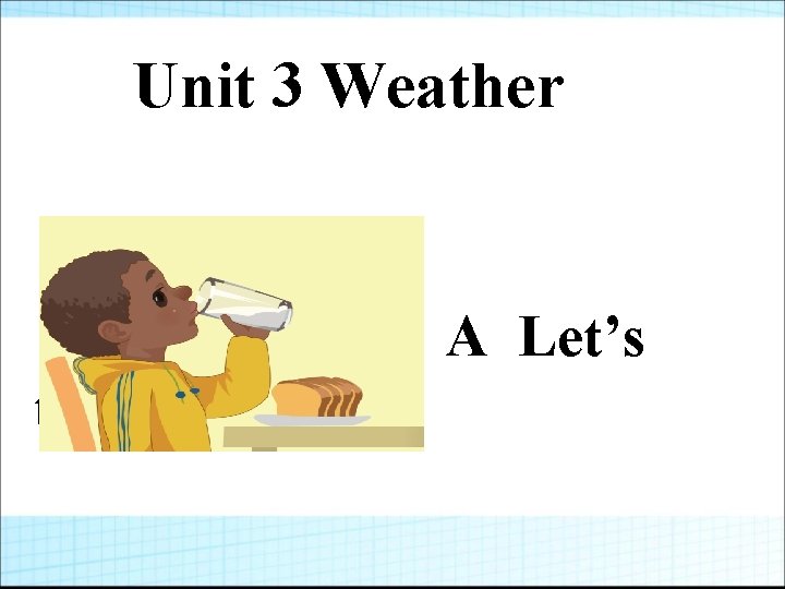 Unit 3 Weather A Let’s talk 
