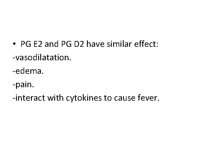  • PG E 2 and PG D 2 have similar effect: -vasodilatation. -edema.