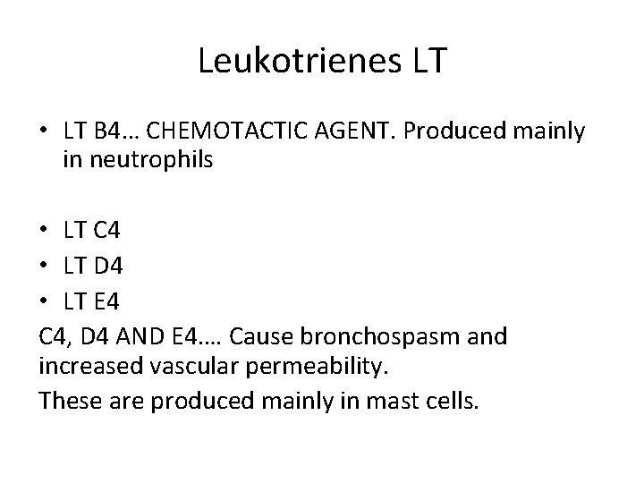 Leukotrienes LT • LT B 4… CHEMOTACTIC AGENT. Produced mainly in neutrophils • LT