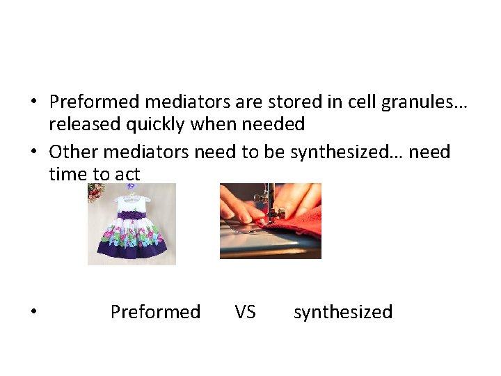 • Preformed mediators are stored in cell granules… released quickly when needed • • Preformed mediators are stored in cell granules… released quickly when needed •