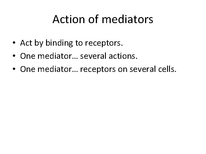 Action of mediators • Act by binding to receptors. • One mediator… several actions.