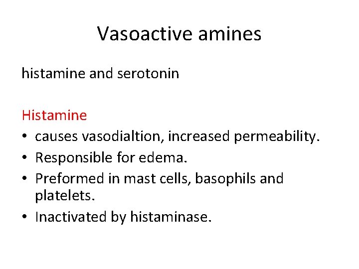 Vasoactive amines histamine and serotonin Histamine • causes vasodialtion, increased permeability. • Responsible for