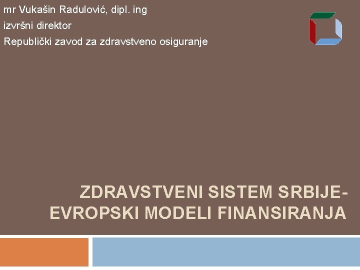 mr Vukašin Radulović, dipl. ing izvršni direktor Republički zavod za zdravstveno osiguranje ZDRAVSTVENI SISTEM