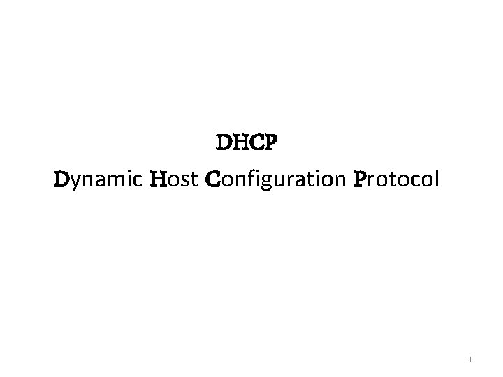 DHCP Dynamic Host Configuration Protocol 1 