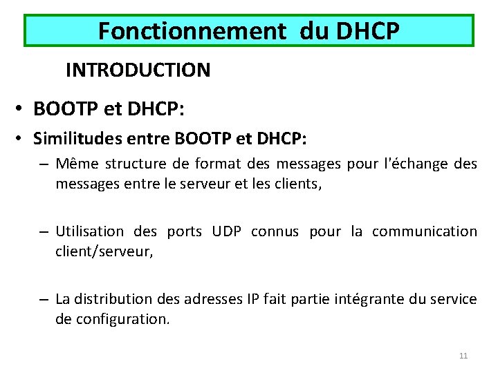 Fonctionnement du DHCP INTRODUCTION • BOOTP et DHCP: • Similitudes entre BOOTP et DHCP: