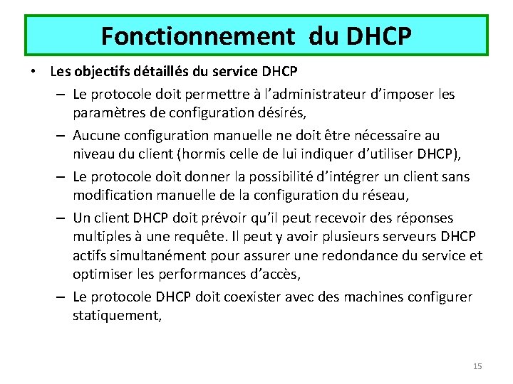 Fonctionnement du DHCP • Les objectifs détaillés du service DHCP – Le protocole doit