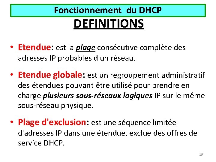 Fonctionnement du DHCP DEFINITIONS • Etendue: est la plage consécutive complète des adresses IP