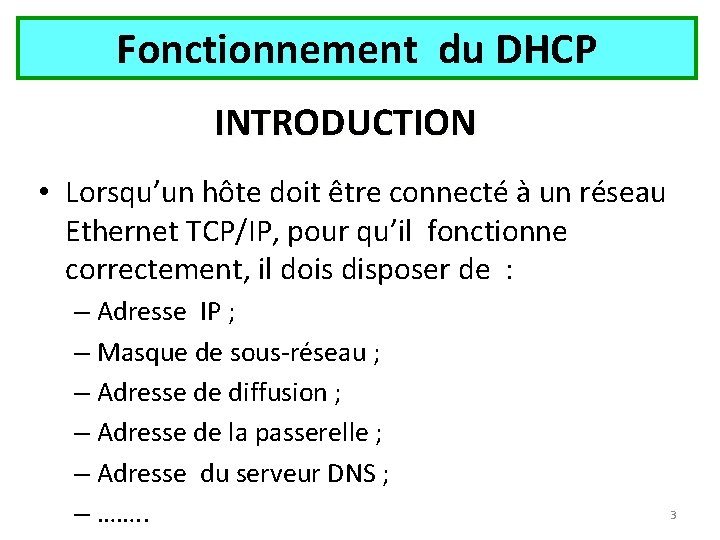 Fonctionnement du DHCP INTRODUCTION • Lorsqu’un hôte doit être connecté à un réseau Ethernet