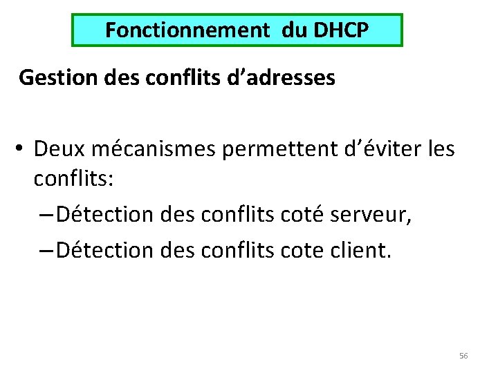 Fonctionnement du DHCP Gestion des conflits d’adresses • Deux mécanismes permettent d’éviter les conflits: