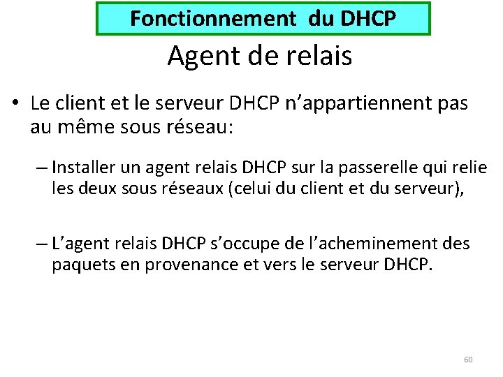 Fonctionnement du DHCP Agent de relais • Le client et le serveur DHCP n’appartiennent