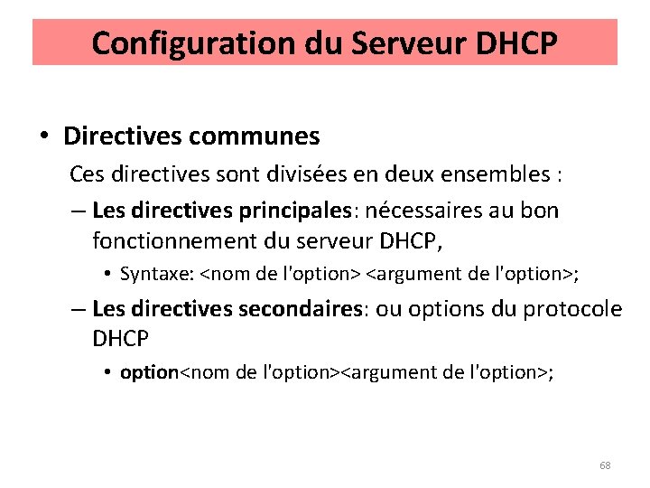 Configuration du Serveur DHCP • Directives communes Ces directives sont divisées en deux ensembles
