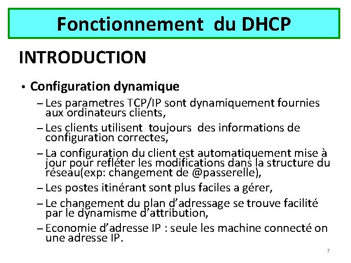 Fonctionnement du DHCP INTRODUCTION • Configuration dynamique – Les parametres TCP/IP sont dynamiquement fournies