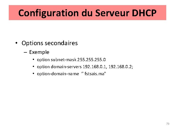 Configuration du Serveur DHCP • Options secondaires – Exemple • option subnet-mask 255. 0