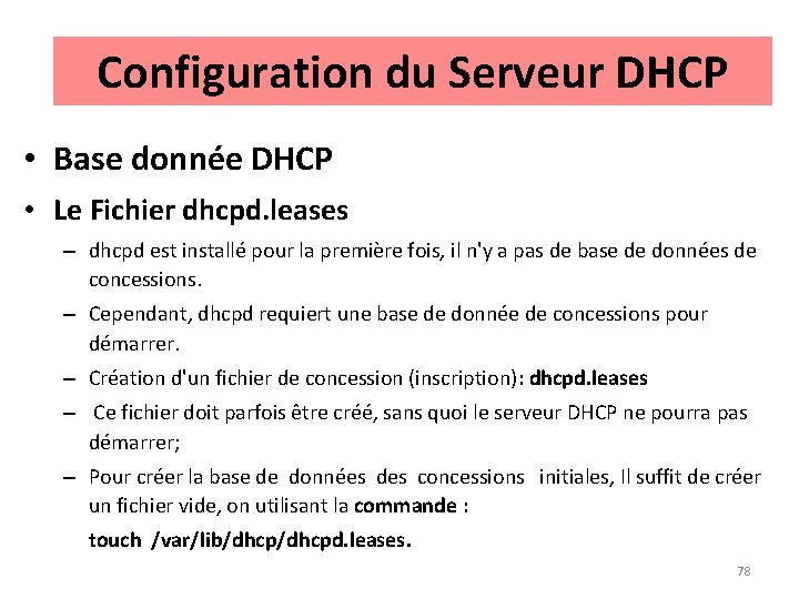 Configuration du Serveur DHCP • Base donnée DHCP • Le Fichier dhcpd. leases –