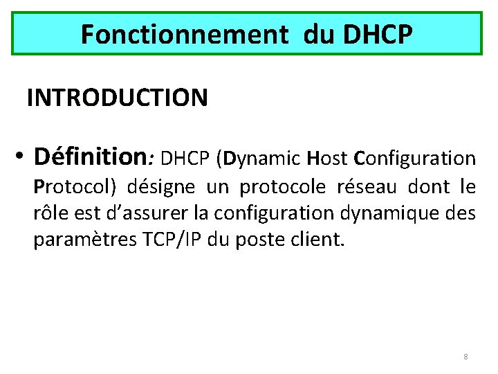Fonctionnement du DHCP INTRODUCTION • Définition: DHCP (Dynamic Host Configuration Protocol) désigne un protocole