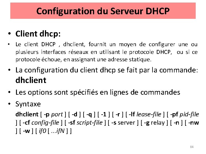 Configuration du Serveur DHCP • Client dhcp: • Le client DHCP , dhclient, fournit