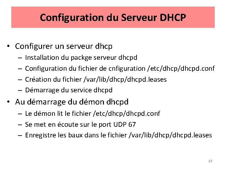 Configuration du Serveur DHCP • Configurer un serveur dhcp – – Installation du packge