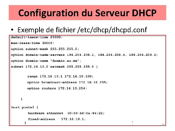 Configuration du Serveur DHCP • Exemple de fichier /etc/dhcpd. conf 88 