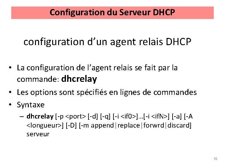 Configuration du Serveur DHCP configuration d’un agent relais DHCP • La configuration de l’agent