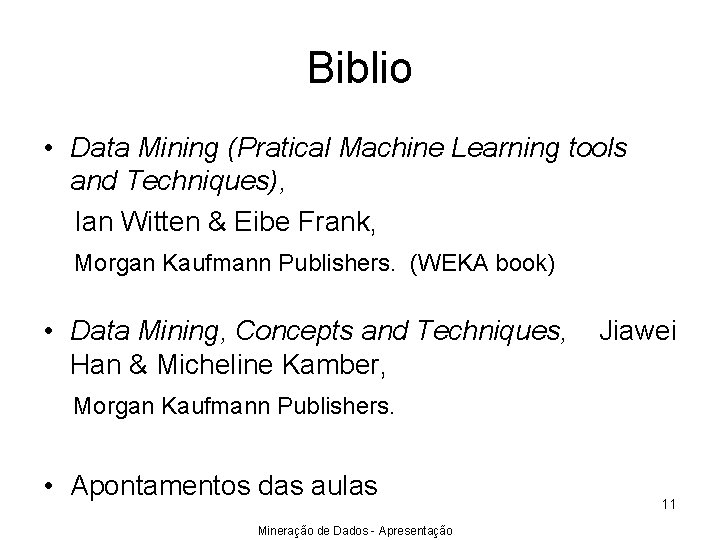 Biblio • Data Mining (Pratical Machine Learning tools and Techniques), Ian Witten & Eibe