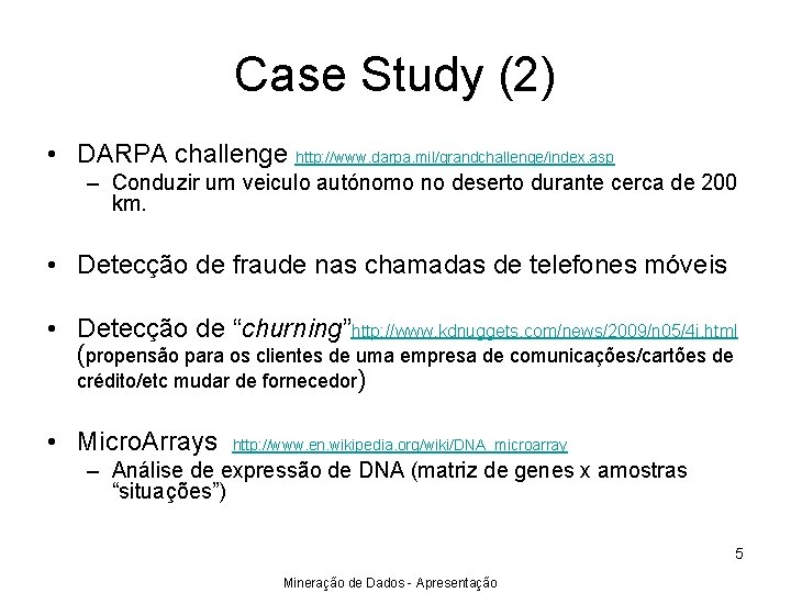Case Study (2) • DARPA challenge http: //www. darpa. mil/grandchallenge/index. asp – Conduzir um