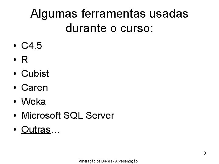 Algumas ferramentas usadas durante o curso: • • C 4. 5 R Cubist Caren