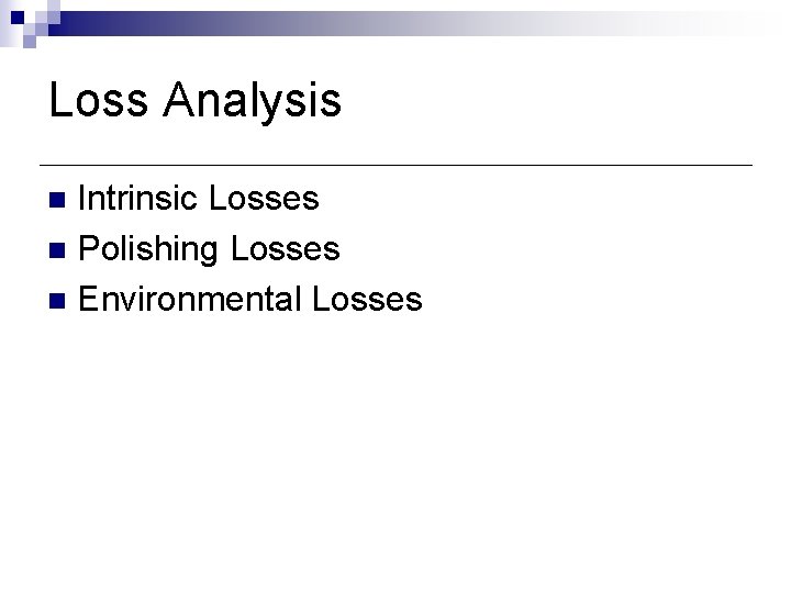 Loss Analysis Intrinsic Losses n Polishing Losses n Environmental Losses n Loss Analysis Intrinsic Losses n Polishing Losses n Environmental Losses n