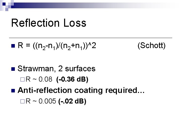 Reflection Loss n R = ((n 2 -n 1)/(n 2+n 1))^2 n Strawman, 2 Reflection Loss n R = ((n 2 -n 1)/(n 2+n 1))^2 n Strawman, 2