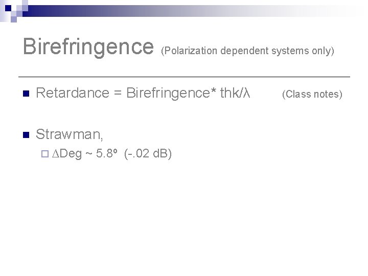 Birefringence (Polarization dependent systems only) n Retardance = Birefringence* thk/λ (Class notes) n Strawman, Birefringence (Polarization dependent systems only) n Retardance = Birefringence* thk/λ (Class notes) n Strawman,