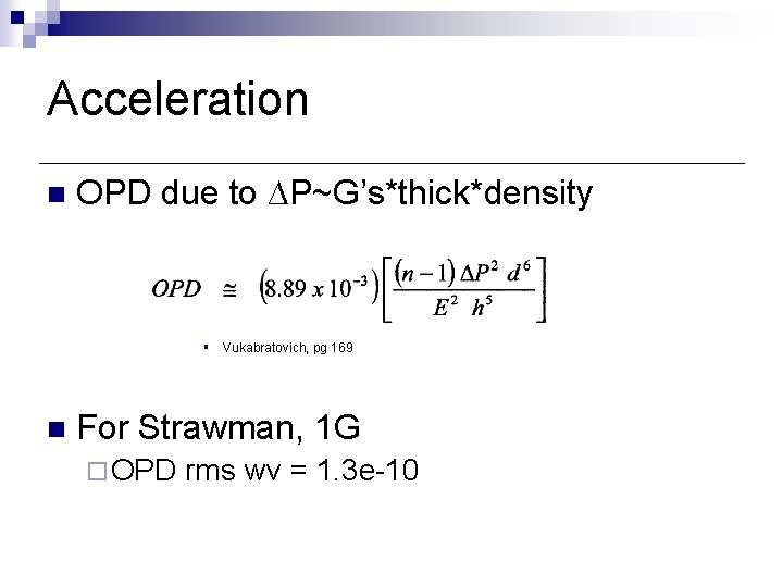 Acceleration n OPD due to ∆P~G’s*thick*density § Vukabratovich, pg 169 n For Strawman, 1 Acceleration n OPD due to ∆P~G’s*thick*density § Vukabratovich, pg 169 n For Strawman, 1