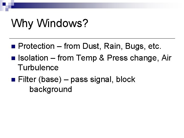 Why Windows? Protection – from Dust, Rain, Bugs, etc. n Isolation – from Temp Why Windows? Protection – from Dust, Rain, Bugs, etc. n Isolation – from Temp