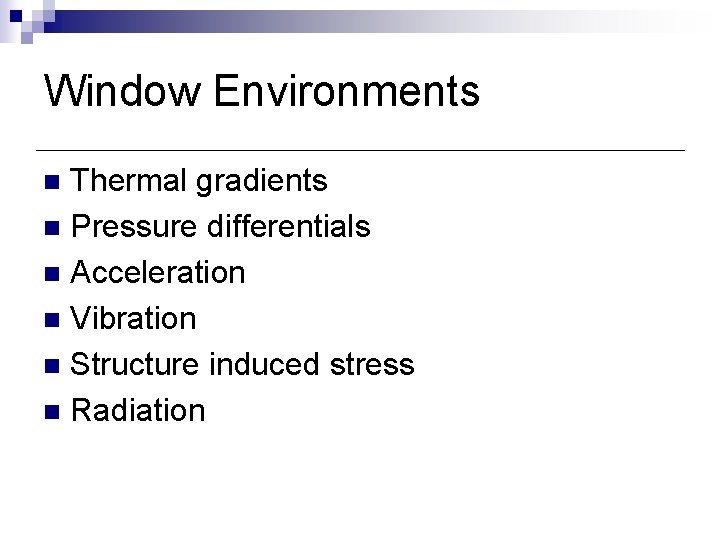 Window Environments Thermal gradients n Pressure differentials n Acceleration n Vibration n Structure induced Window Environments Thermal gradients n Pressure differentials n Acceleration n Vibration n Structure induced