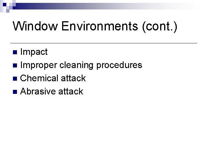 Window Environments (cont. ) Impact n Improper cleaning procedures n Chemical attack n Abrasive Window Environments (cont. ) Impact n Improper cleaning procedures n Chemical attack n Abrasive