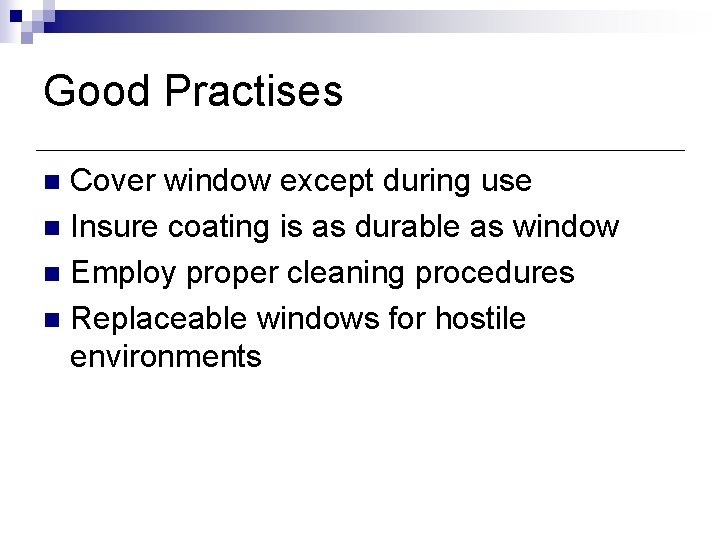 Good Practises Cover window except during use n Insure coating is as durable as Good Practises Cover window except during use n Insure coating is as durable as