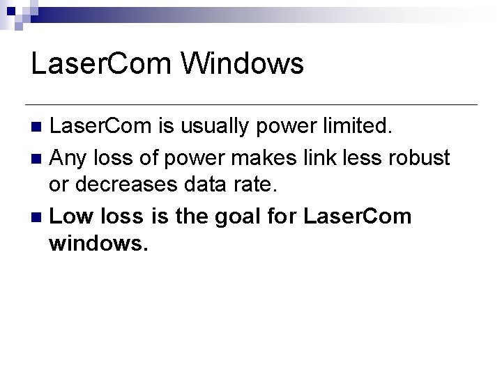 Laser. Com Windows Laser. Com is usually power limited. n Any loss of power Laser. Com Windows Laser. Com is usually power limited. n Any loss of power
