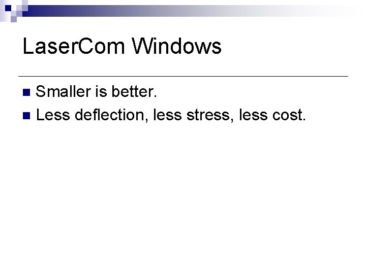 Laser. Com Windows Smaller is better. n Less deflection, less stress, less cost. n Laser. Com Windows Smaller is better. n Less deflection, less stress, less cost. n