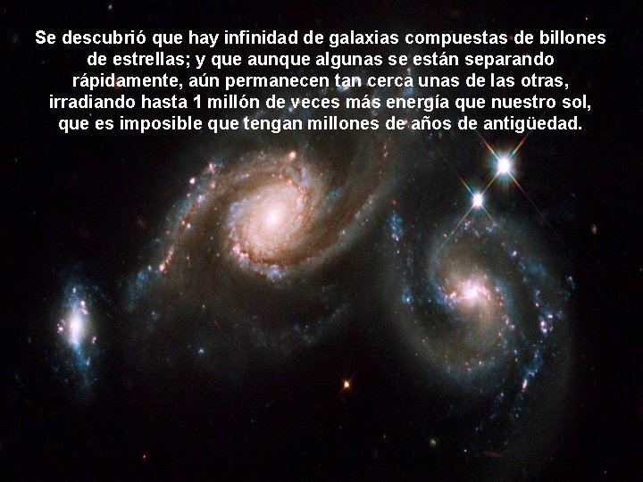 Se descubrió que hay infinidad de galaxias compuestas de billones de estrellas; y que