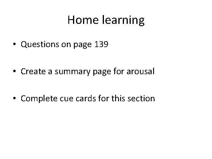 Home learning • Questions on page 139 • Create a summary page for arousal