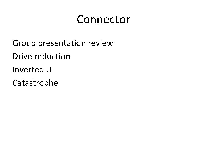 Connector Group presentation review Drive reduction Inverted U Catastrophe 