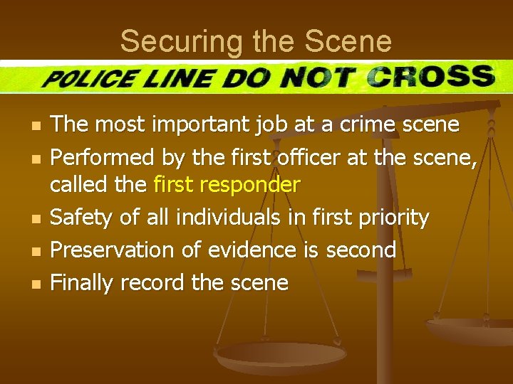 Securing the Scene n n n The most important job at a crime scene
