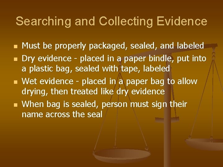 Searching and Collecting Evidence n n Must be properly packaged, sealed, and labeled Dry
