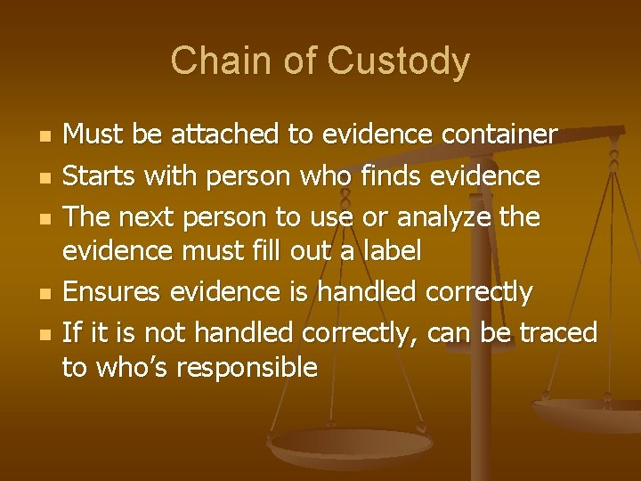Chain of Custody n n n Must be attached to evidence container Starts with