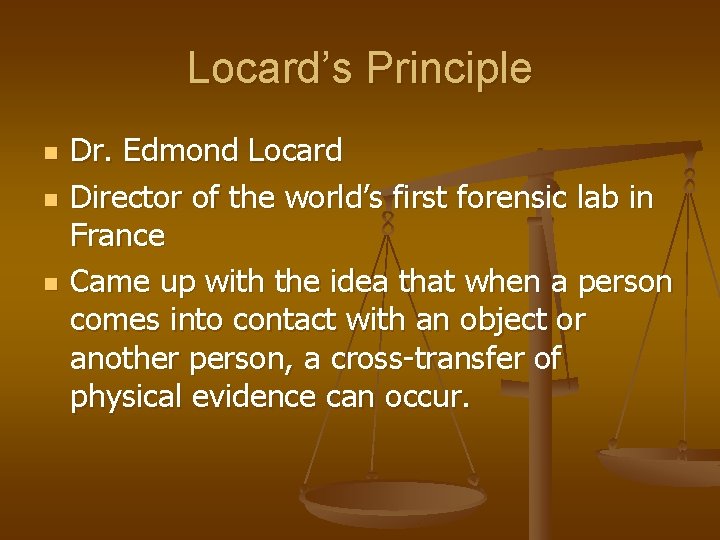 Locard’s Principle n n n Dr. Edmond Locard Director of the world’s first forensic
