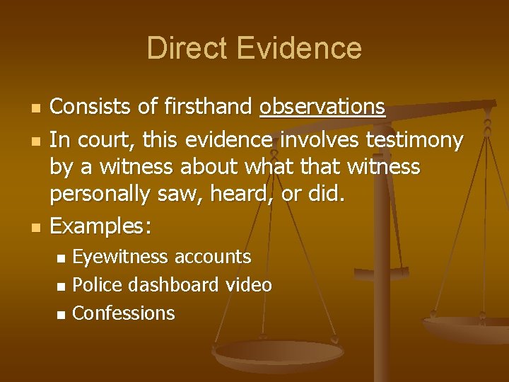 Direct Evidence n n n Consists of firsthand observations In court, this evidence involves