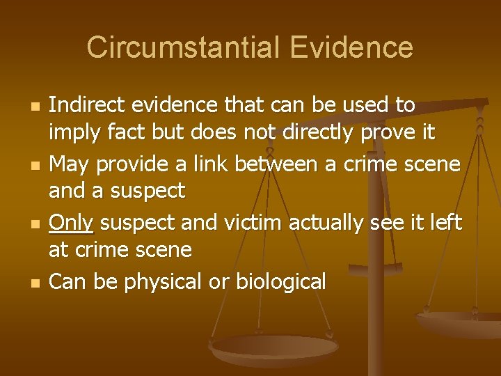 Circumstantial Evidence n n Indirect evidence that can be used to imply fact but