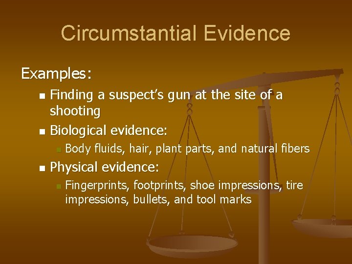 Circumstantial Evidence Examples: Finding a suspect’s gun at the site of a shooting n