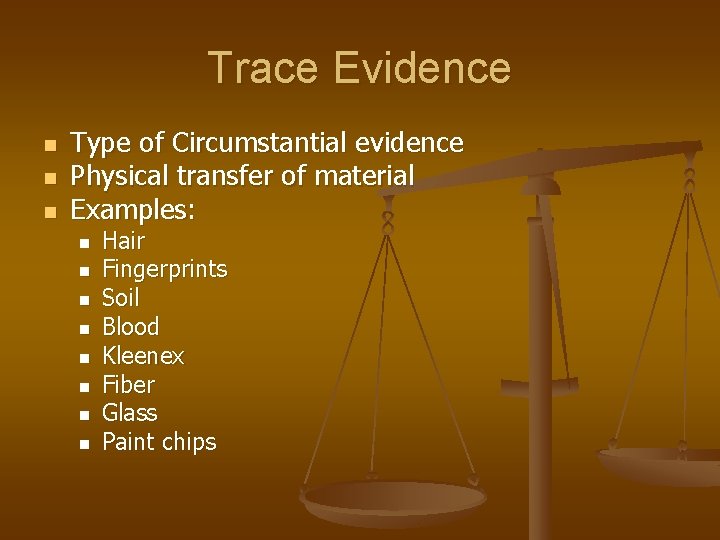 Trace Evidence n n n Type of Circumstantial evidence Physical transfer of material Examples: